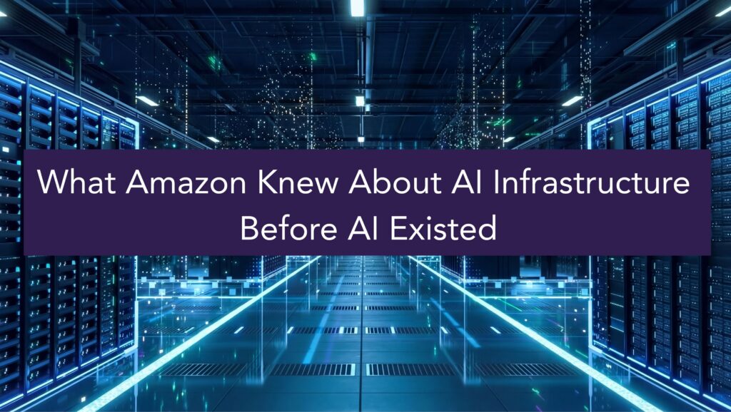 what amazon knew about ai infrastructure before ai existed