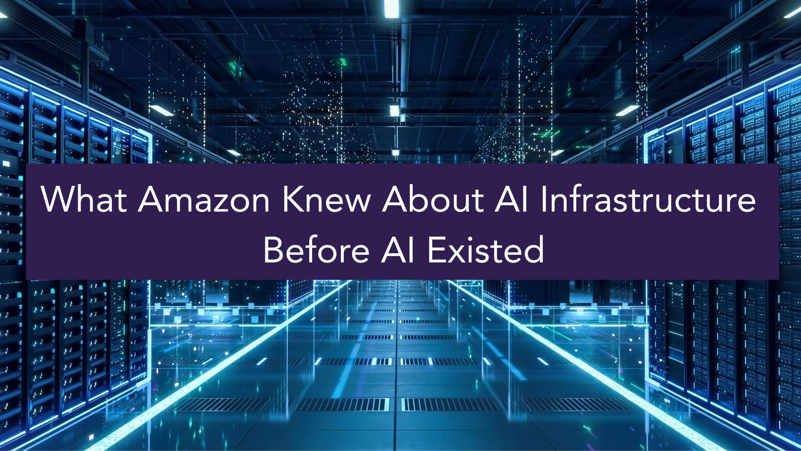 What Amazon Knew About AI Infrastructure Before AI Existed - Ander